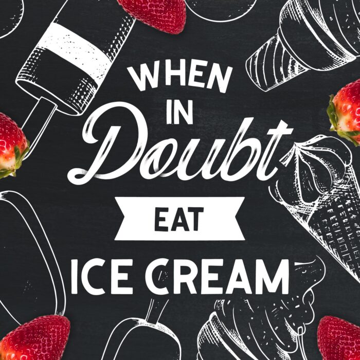 when in doubt eat ice cream